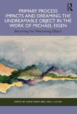 Primary Process Impacts and Dreaming the Undreamable Object in the Work of Michael Eigen - 