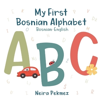 My First Bosnian Alphabet - Neira Pekmez