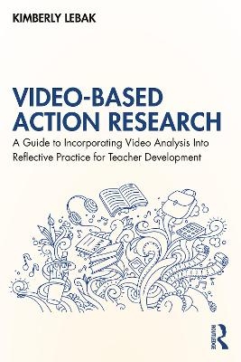 Video-Based Action Research - Kimberly Lebak