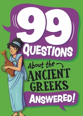 99 Questions About: The Ancient Greeks - Annabel Stones