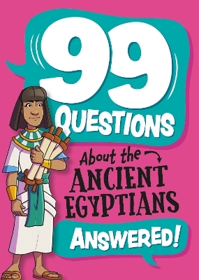99 Questions About: The Ancient Egyptians - Annabel Stones