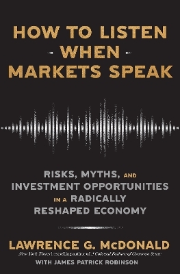 How to Listen When Markets Speak - Lawrence McDonald, James Robinson