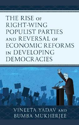 The Rise of Right-Wing Populist Parties and Reversal of Economic Reforms in Developing Democracies - Vineeta Yadav, Bumba Mukherjee