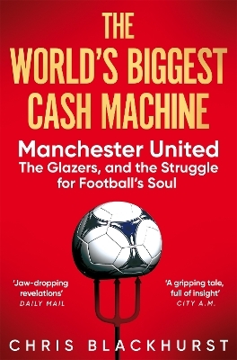 The World's Biggest Cash Machine - Chris Blackhurst