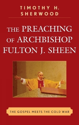 The Preaching of Archbishop Fulton J. Sheen - Timothy H. Sherwood