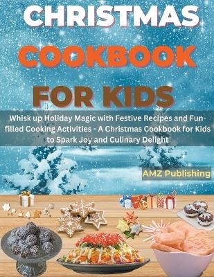 Christmas Cookbook for Kids - Amz Publishing