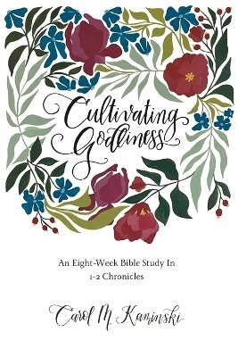 Cultivating Godliness - Carol M Kaminski