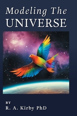 Modeling The Universe - Robert A Kirby