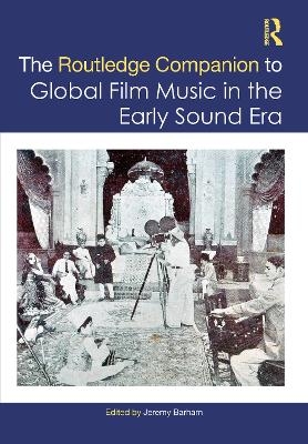 The Routledge Companion to Global Film Music in the Early Sound Era - 