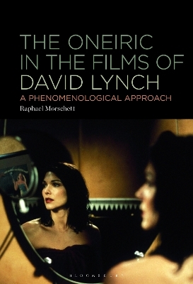 The Oneiric in the Films of David Lynch - Raphael Morschett