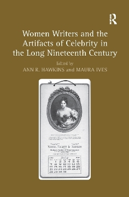 Women Writers and the Artifacts of Celebrity in the Long Nineteenth Century - 