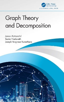 Graph Theory and Decomposition - Jomon Kottarathil, Sudev Naduvath, Joseph Varghese Kureethara