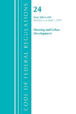 Code of Federal Regulations, Title 24 Housing and Urban Development 200-499, Revised as of April 1, 2021 -  Office of The Federal Register (U.S.)