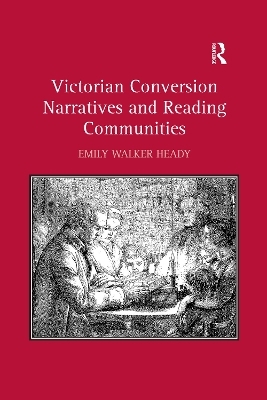 Victorian Conversion Narratives and Reading Communities - Emily Walker Heady