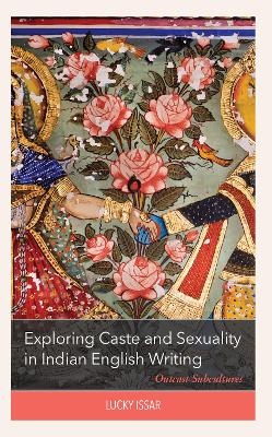 Exploring Caste and Sexuality in Indian English Writing - Lucky Issar