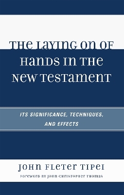 The Laying on of Hands in the New Testament - John Fleter Tipei