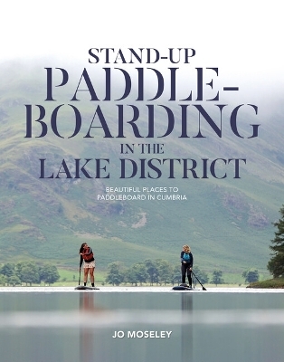Stand-up Paddleboarding in the Lake District -  Jo Moseley