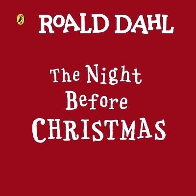 Roald Dahl: The Night Before Christmas - Roald Dahl