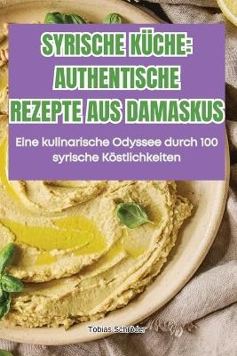 Syrische Küche Authentische Rezepte Aus Damaskus -  Tobias Schröder