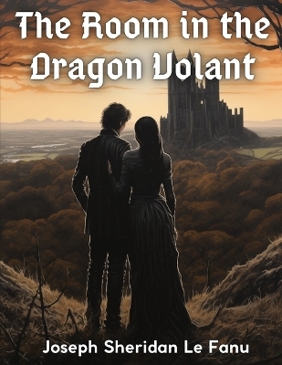 The Room in the Dragon Volant -  Joseph Sheridan Le Fanu