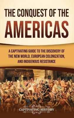 The Conquest of the Americas - Captivating History