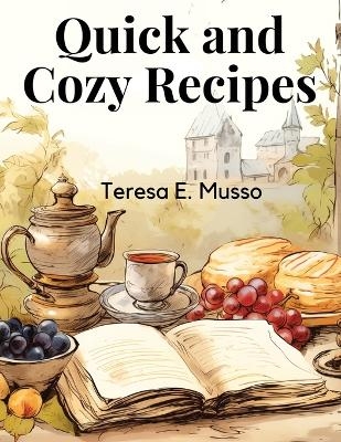 Quick and Cozy Recipes -  Teresa E Musso