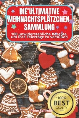 Die Ultimative Weihnachtsplätzchen-Sammlung -  Irene Schmid