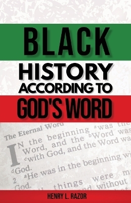 Black History According to God's Word - Henry L Razor