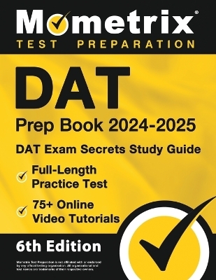 DAT Prep Book 2024-2025 - DAT Exam Secrets Study Guide, Full-Length Practice Test, 75+ Online Video Tutorials - 