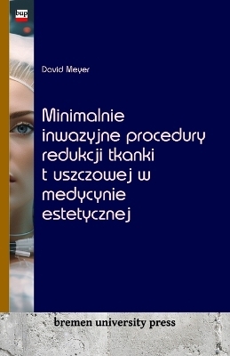 Minimalnie inwazyjne procedury redukcji tkanki tÂ¿uszczowej w medycynie estetycznej - David Meyer