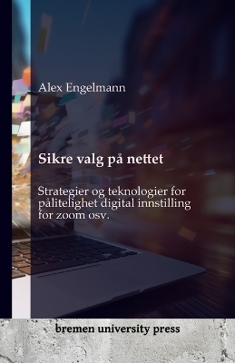 Sikre valg pÃ¥ nettet - Alex Engelmann