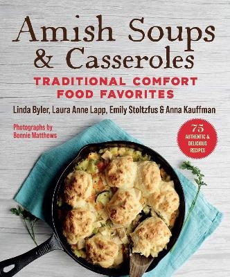 Amish Soups & Casseroles - Byler Linda, Laura Anne Lapp, Anna Kauffman, Emily Stoltzfus