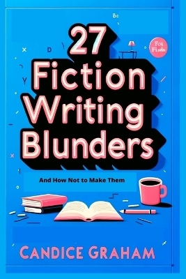 27 Fiction Writing Blunders - Candice Graham