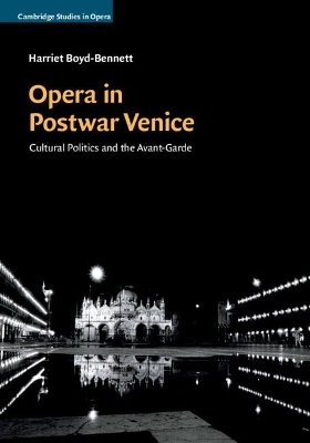 Opera in Postwar Venice - Harriet Boyd-Bennett