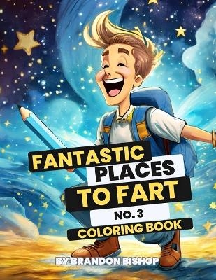 Fantastic Places to Fart No. 3 Coloring Book - Brandon Bishop