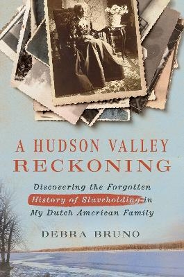 A Hudson Valley Reckoning - Debra Bruno