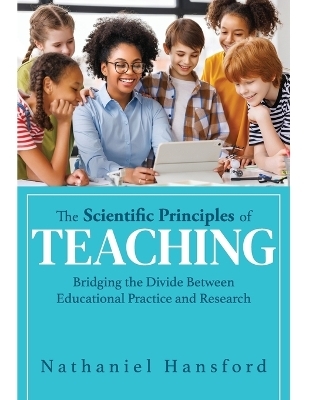 The Scientific Principles of Teaching - Nathaniel Hansford