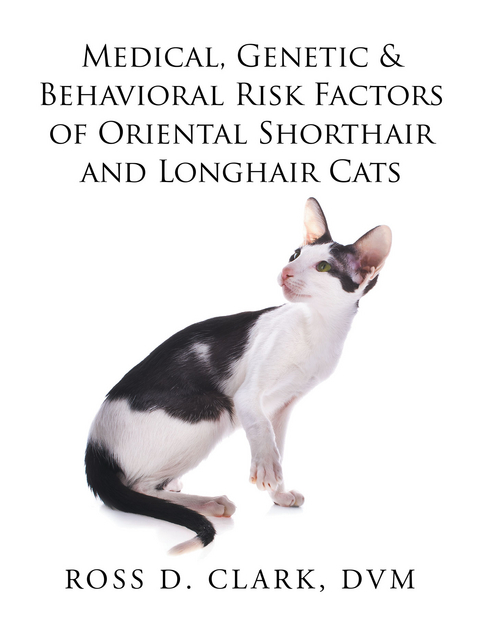 Medical, Genetic & Behavioral Risk Factors of Oriental Shorthair and Longhair Cats -  Ross D. Clark DVM