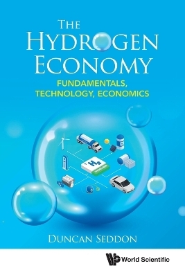 Hydrogen Economy, The: Fundamentals, Technology, Economics - Duncan Seddon