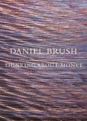 Daniel Brush: Thinking about Monet - 