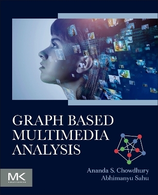Graph Based Multimedia Analysis - Ananda S Chowdhury, Abhimanyu Sahu