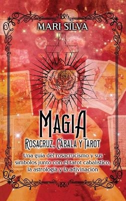 Magia Rosacruz, Cábala y Tarot - Mari Silva