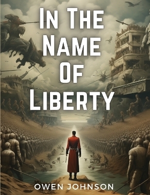 In The Name Of Liberty -  Owen Johnson
