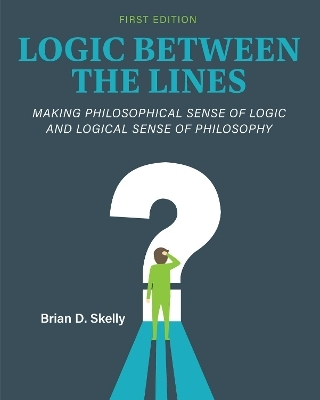 Logic Between the Lines - Brian D. Skelly