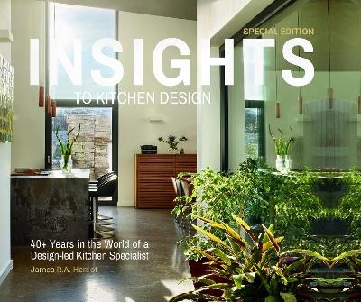 Insights to Kitchen Design - James R.A. Herriot