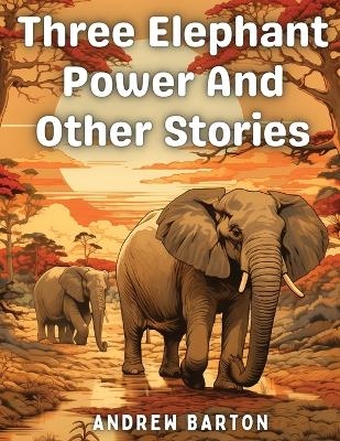 Three Elephant Power And Other Stories -  Andrew Barton
