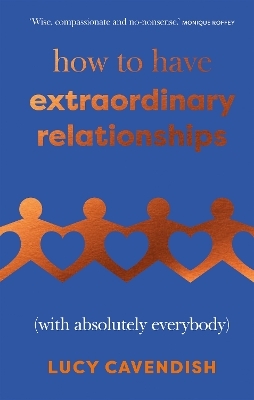 How to Have Extraordinary Relationships - Lucy Cavendish