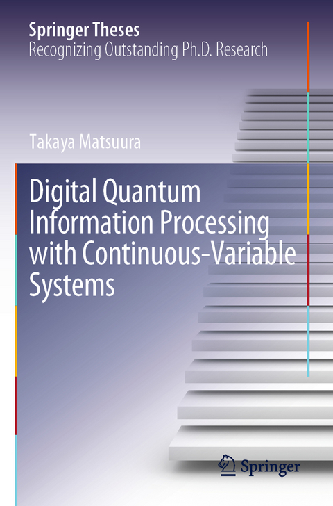 Digital Quantum Information Processing with Continuous-Variable Systems - Takaya Matsuura