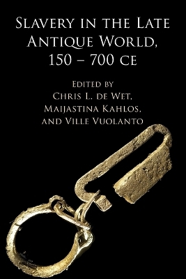 Slavery in the Late Antique World, 150 – 700 CE - 