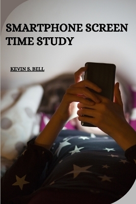 Smartphone Screen Time Study - Kevin S Bell